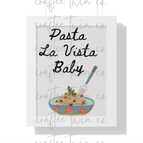 "Pasta La Vista Baby" Print