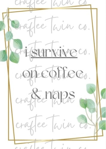 "I Survive On Coffee & Naps" Print