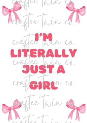 "I'm Literally Just A Girl" Print